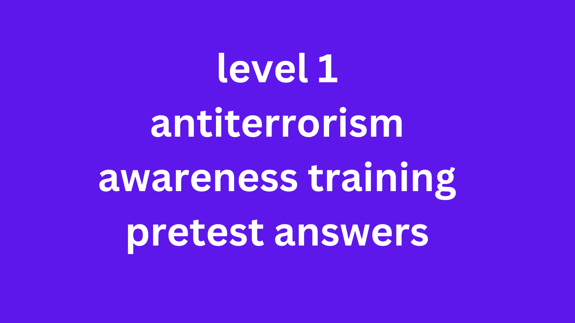 level 1 antiterrorism awareness training pretest answers